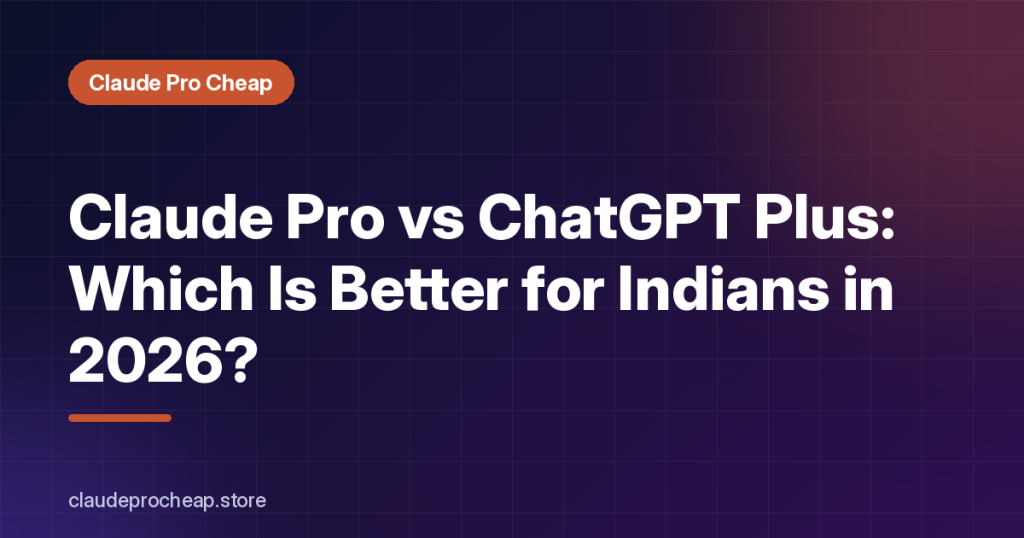 Claude Pro vs ChatGPT Plus: Best for Indians in 2026?