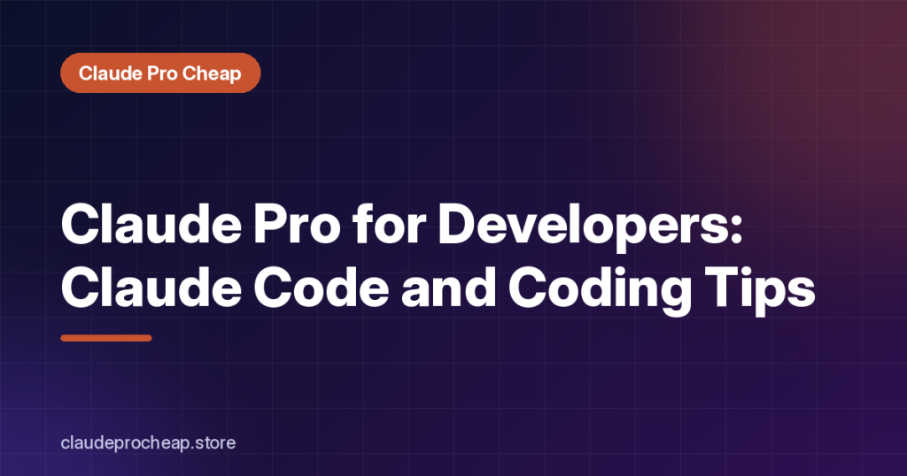 Claude Pro for Coding: Claude Code and Developer Tips